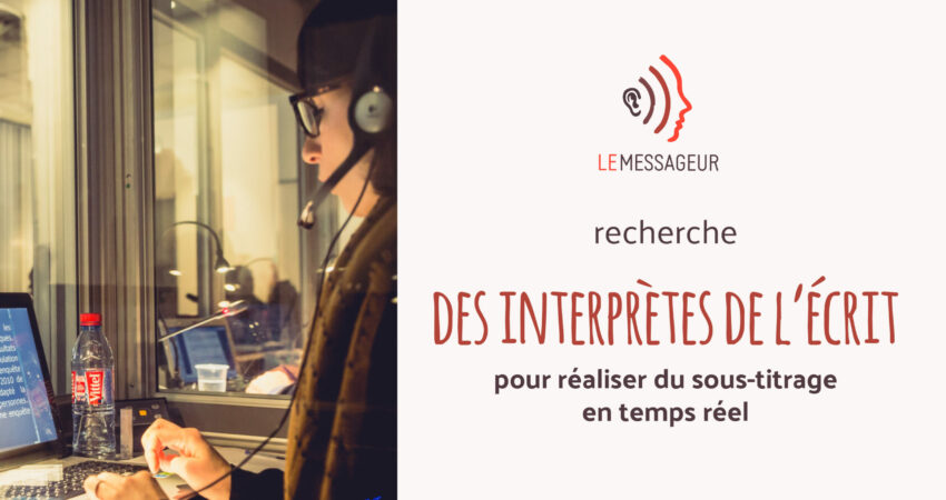 Le Messageur Recherche Des Interprètes De L’écrit Pour Réaliser Du Sous-titrage En Temps Réel