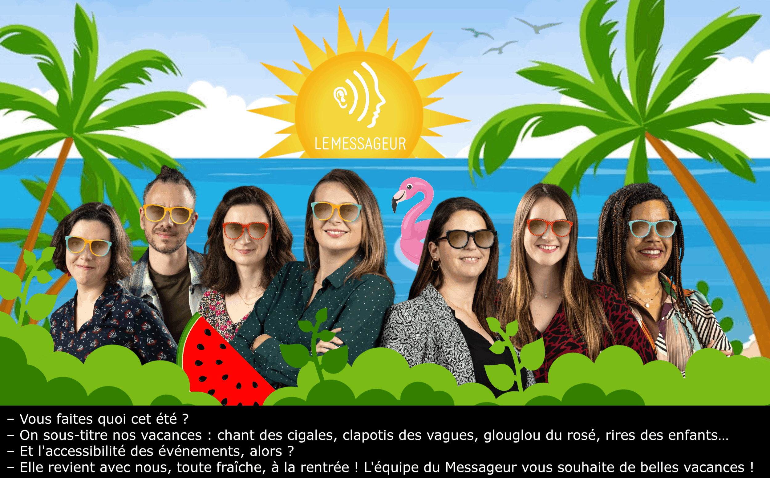 Équipe du Messageur en tenue estivale avec lunettes de soleil, sur fond de plage et palmiers, souhaitant de belles vacances tout en promouvant l’accessibilité : le sous-titrage en direct des événements et la sensibilisation à la surdité